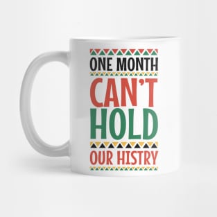 One Month Can't Hold Our History Black History Month Gift Mug